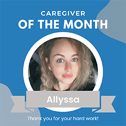 February 2025 -Featured Caregiver – Allyssa